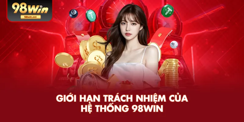 Giới Hạn Trách Nhiệm Của Hệ Thống 98WIN